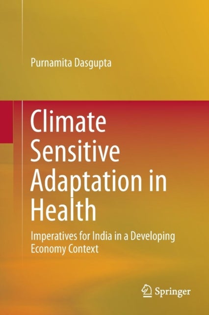 Climate Sensitive Adaptation in Health - Imperatives for India in a Developing Economy Context