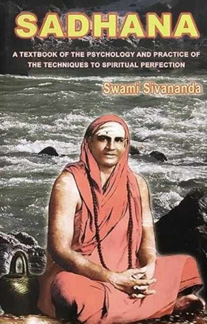 Sadhana - A Textbook of the Psychology and Practice of the Techniques of Spiritual Perfection
