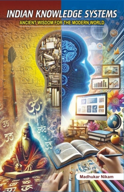 Indian Knowledge Systems - Ancient Wisdom for the Modern World