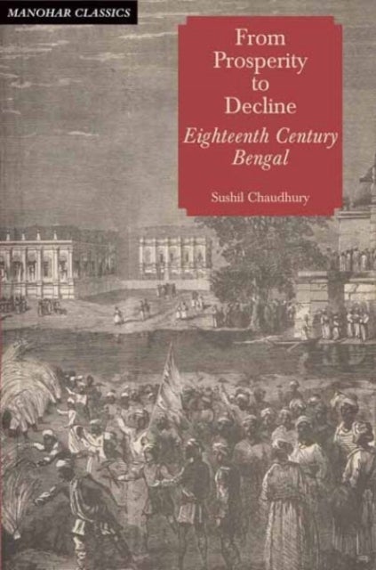 From Prosperity to Decline - Eighteenth Century Bengal