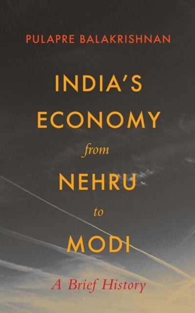 India's Economy From Nehru To Modi - A Brief History by Balakrishna