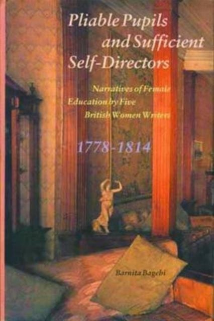 Pliable Pupils and Sufficient Self¿Directors ¿ Narratives of Female Education by Five British Women
