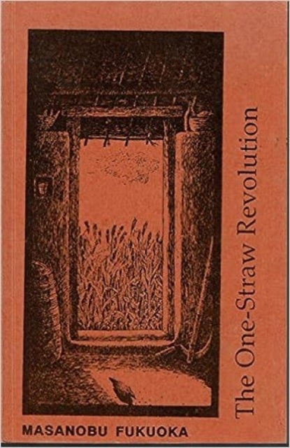 The One-straw Revolution - Introduction to Natural Farming