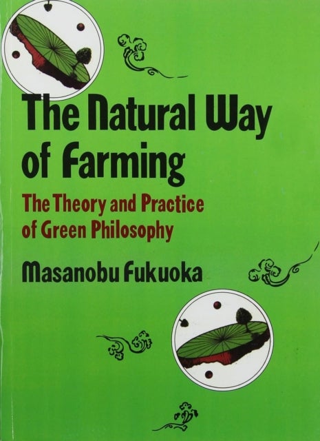 Natural Way of Farming - The Theory And Practice of Green Phllosophy