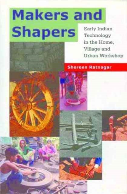 Makers and Shapers ¿ Early Indian Technology in the Home, Village and Urban Workshop