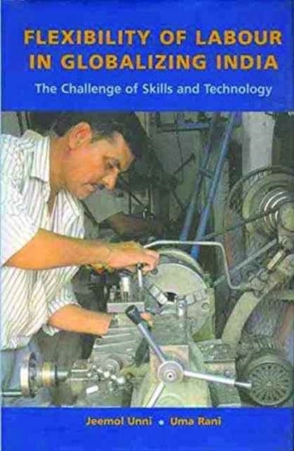 Flexibility of Labour in Globalizing India ¿ The Challenge of Skills and Technology