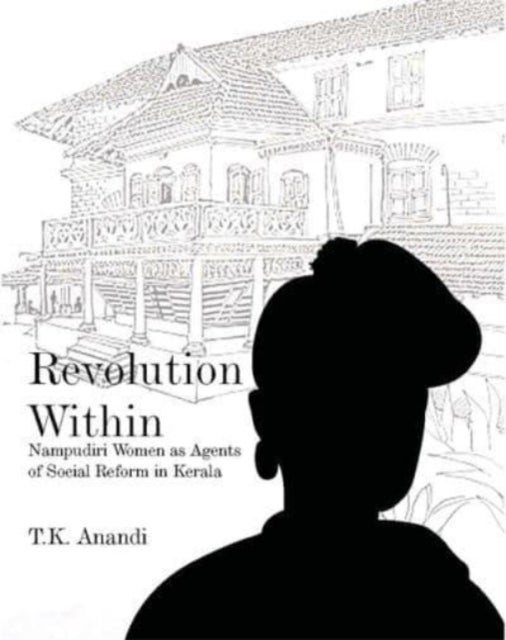 Revolution Within - Nampudiri Women as Agents of Social Reform in Kerala