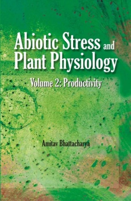 Abiotic Stress and Plant Physiology, Volume 03 - Productivity