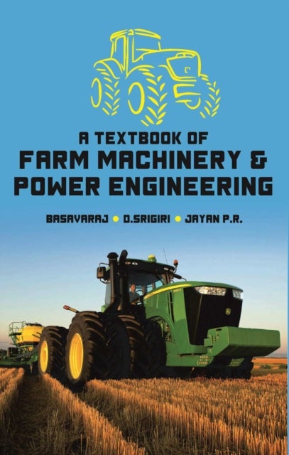 A Textbook of Farm Machinery and Power Engineering