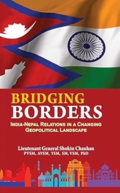 Bridging Borders - India Nepal Relations in a Changing Geopolitical Landscape