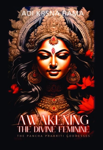 Awakening The Divine Feminine - The Pancha Prakriti Goddesses