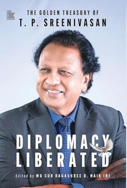 Diplomacy Liberated - The Golden Treasury of T.P. Sreenivasan
