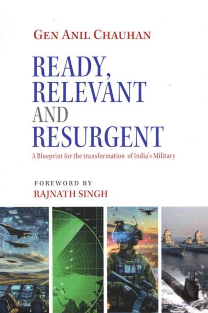 Ready, Relevant And Resurgent - A Blueprint for the transformation of India`s Military