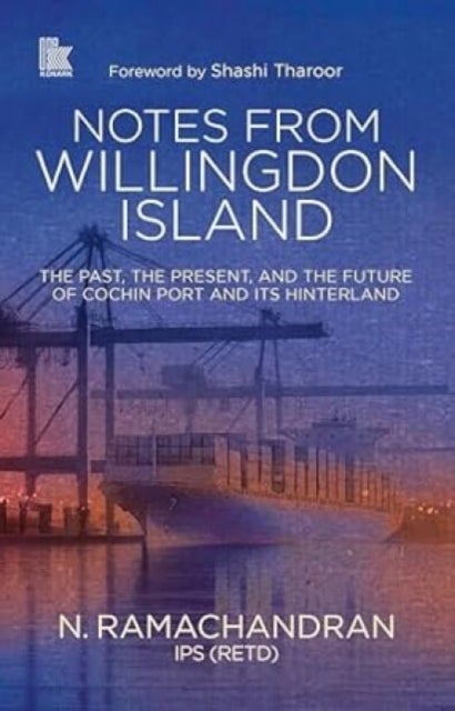 Notes from Willingdon Island - The Past, the Present, and the Future of Cochin Port and Its Hinterland