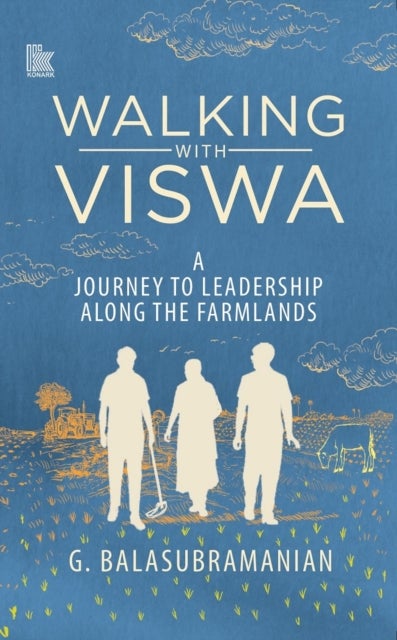 Walking with Viswa - A Journey to Leadership along the Farmlands