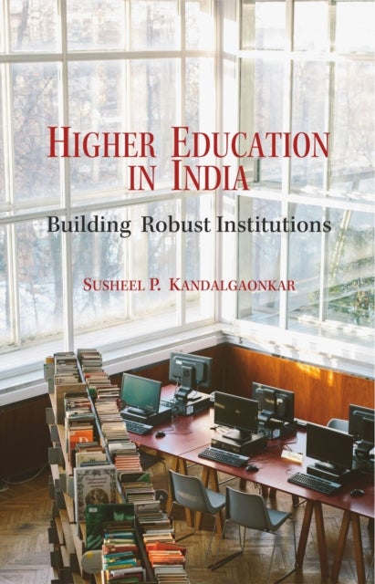 Higher Education in India - Building Robust Institutions