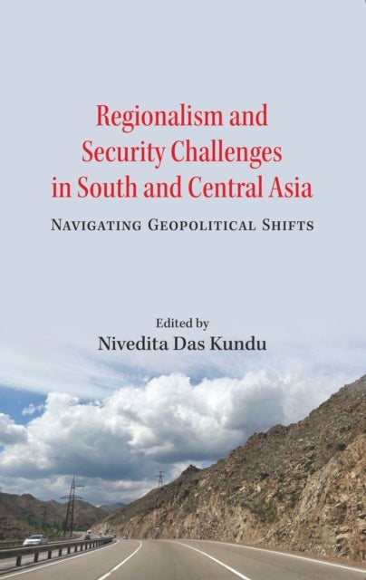Regionalism and Security Challenges in South and Central Asia - Navigating Geopolitical Shifts