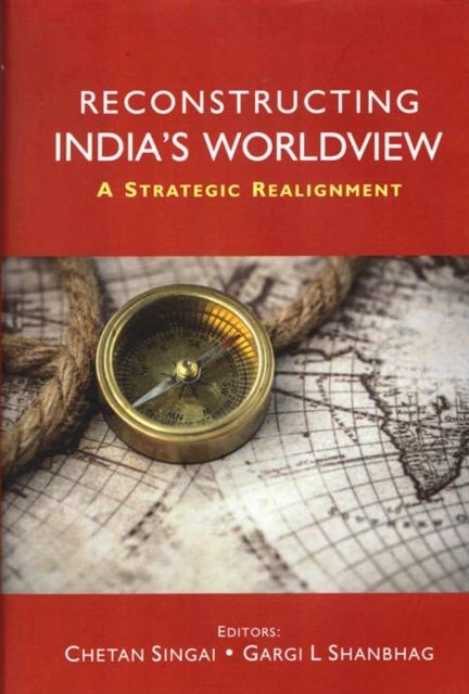 Reconstructing India’s Worldview - A Strategic Realignment