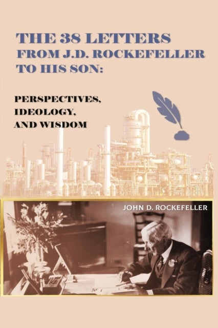 The 38 Letters from J.D. Rockefeller to his son - Perspectives, Ideology, and Wisdom