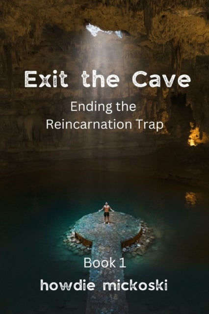 Exit the Cave - Ending the Reincarnation Trap, Book 1