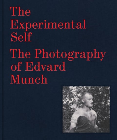 The Experimental Self - The Photography of Edvard Munch