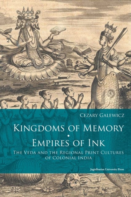 Kingdoms of Memory, Empires of Ink ¿ The Veda and the Regional Print Cultures of Colonial India