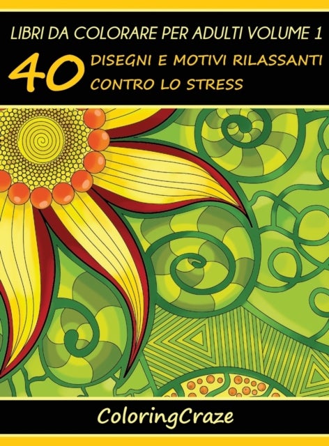 Libri da Colorare per Adulti Volume 1 - 40 Disegni e Motivi Rilassanti contro lo Stress