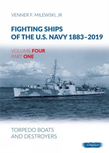 Fighting Ships of the U.S. Navy 1883-2019 - Volume 4, Part 1 - Torpedo Boats and Destroyers