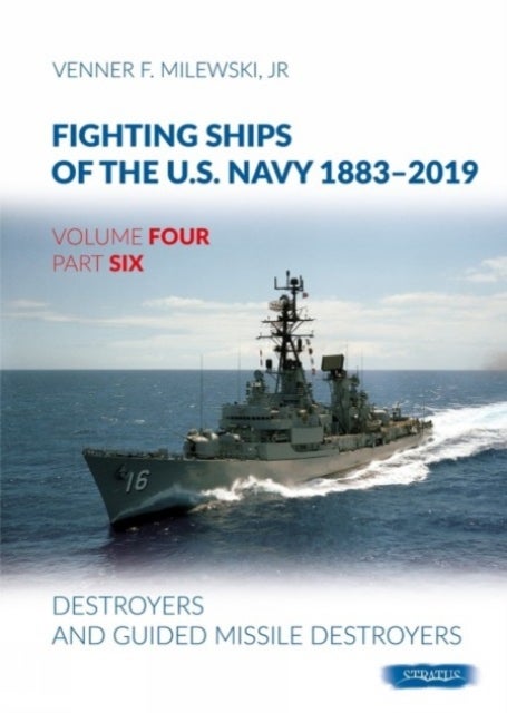 Fighting Ships of the U.S. Navy 1883-2019 - Volume 4, Part 6 - Destroyers (1955-2019)