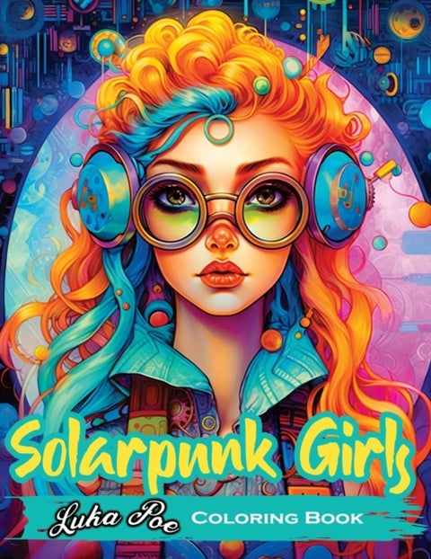 Solarpunk Girls - A Coloring Book Featuring Empowered Solarpunk Girls