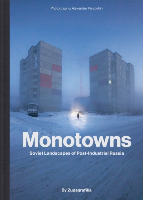 Monotowns - Soviet Landscapes of Post-Industrial Russia