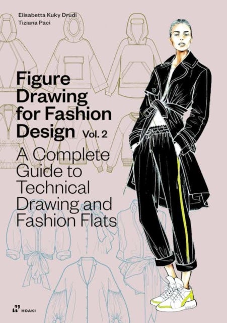 Figure Drawing for Fashion Design, Vol. 2 - A Complete Guide to Technical Drawing and Fashion Flats