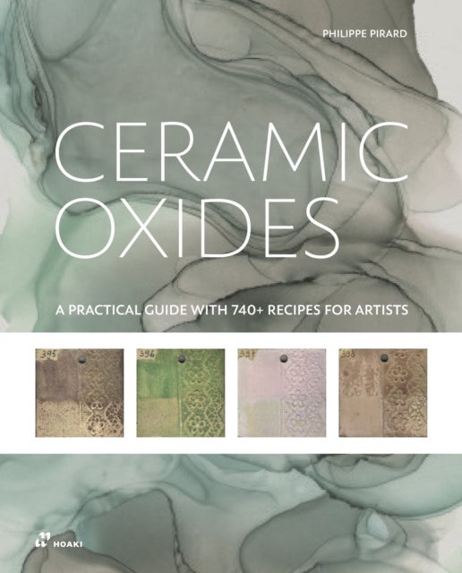 Ceramic Oxides - A Practical Guide with 740+ Recipes for Artists