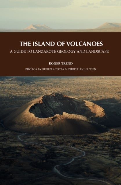 The Island of Volcanoes - A Guide to Lanzarote Geology And Landscape