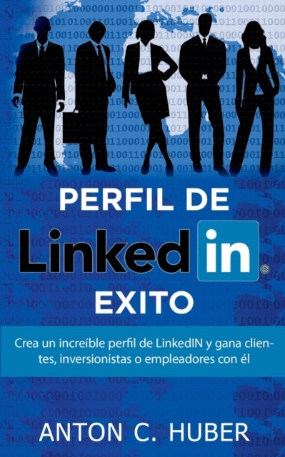 Perfil de LinkedIN - Exito - Crea un increible perfil de LinkedIN y gana clientes, inversionistas o empleadores con el