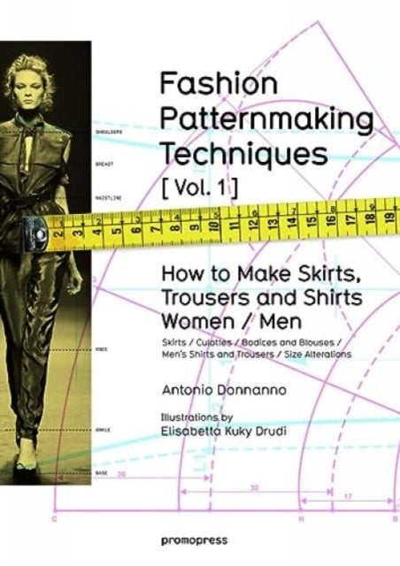 Fashion Patternmaking Techniques - Women & Men: How to Make Skirts and Trousers