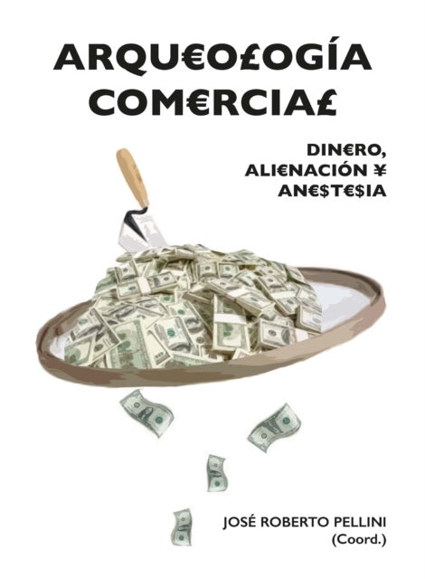 Arqueologia comercial - Dinero, alienacion y anestesia