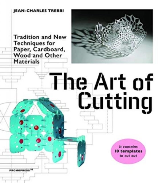The Art of Cutting - Traditional and New Techniques for Paper, Cardboard, Wood and Other Materials