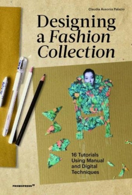 Designing a Fashion Collection - 16 Tutorials Using Manual and Digital Techniques