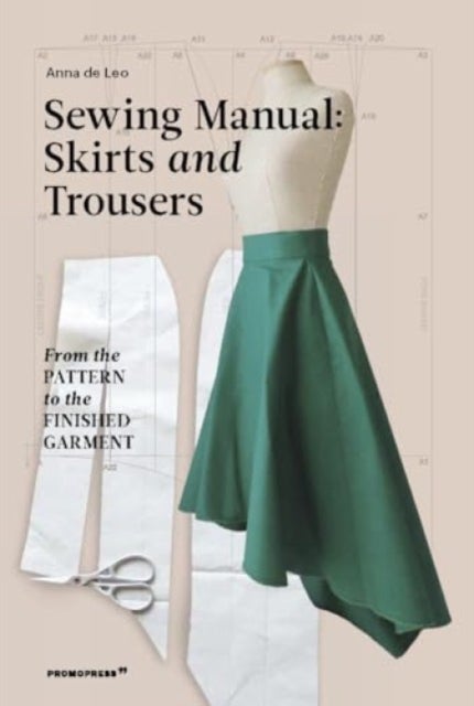 Sewing Manual: Skirts and Trousers: From the Pattern to the Finished Garment - From the pattern to the finished garment