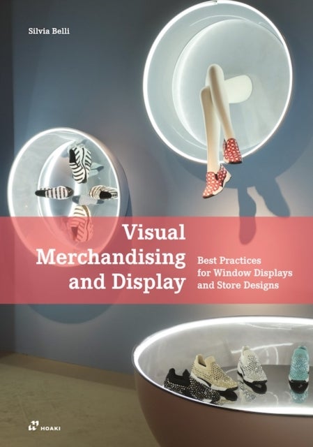 Visual Merchandising and Display: Best Practices for Window Displays and Store Designs - Best Practices for Window Displays and Store Designs
