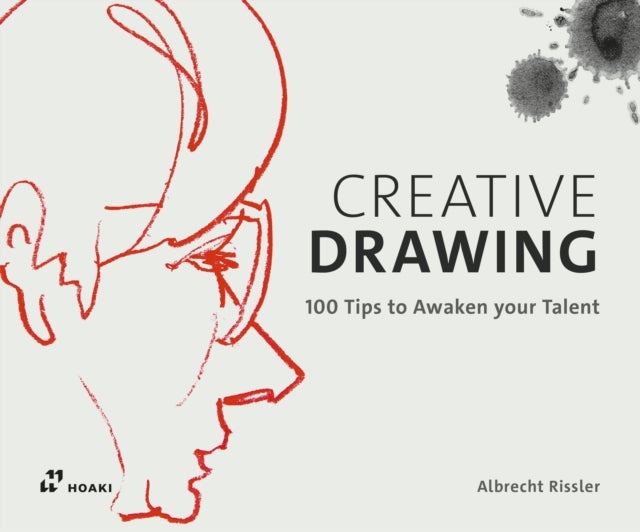 Creative Drawing: 100 Tips to Expand Your Talent - 100 Tips to Expand Your Talent