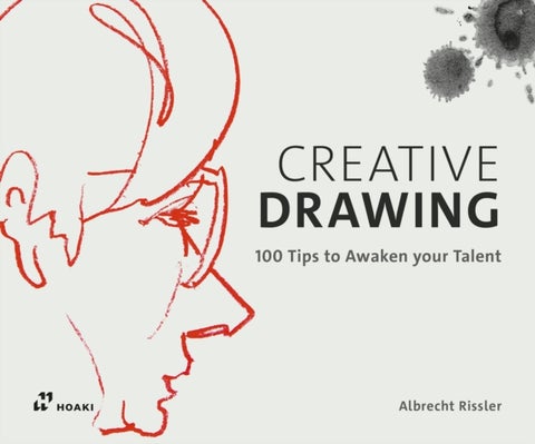 Creative Drawing: 100 Tips to Expand Your Talent - 100 Tips to Expand Your Talent