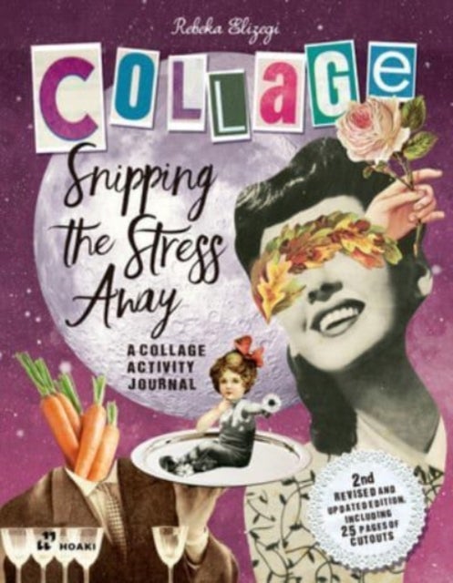Snipping the Stress Away: A Collage Activity Journal - A Collage Activity Journal