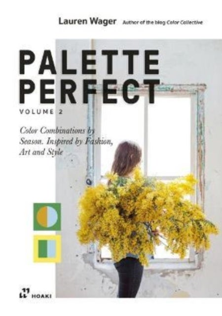 Palette Perfect, Vol. 2: Color Collective's Color Combinations by Season: Inspired by Fashion, Art a