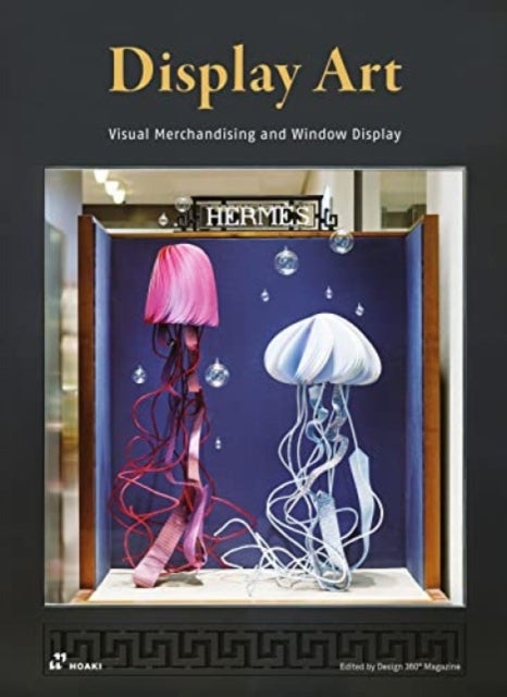 Display Art: Visual Merchandising and Window Display - Visual Merchandising and Window Display