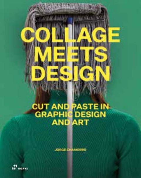 Collage Meets Design: Cut and Paste in Graphic Design and Art - Cut and Paste in Graphic Design and Art