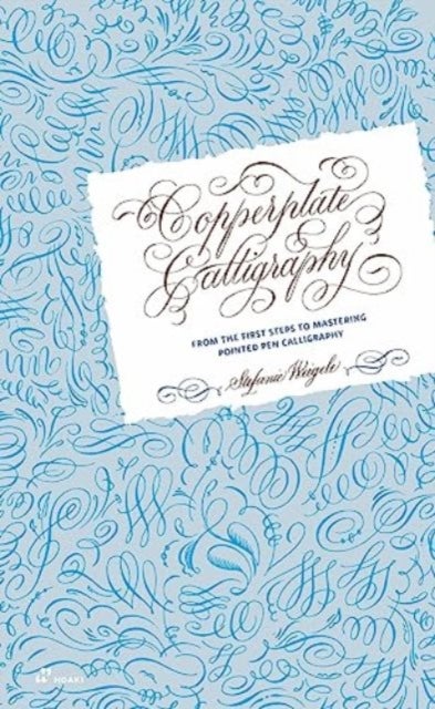 Copperplate Calligraphy: From the First Steps to Mastering Pointed Pen Calligraphy - From the First Steps to Mastering Pointed Pen Calligraphy