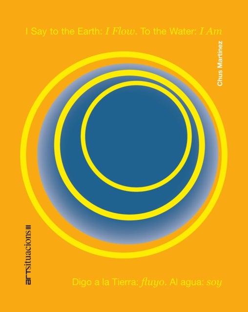 I Say to the Earth: I Flow. to the Water: I Am - Art Situacions III