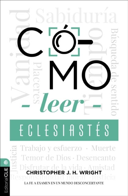 Como Leer Eclesiastes - Cuestionando La Fe En Un Mundo Desconcertante
